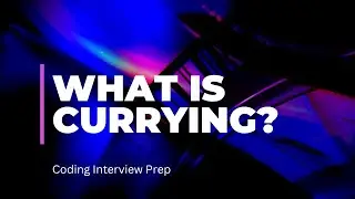 What is Currying? - Coding Interview Prep
