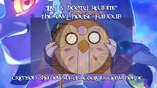 Lily & Hooty Reunite // The Owl House Fandub