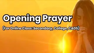 OPENING PRAYER (For Online Class: Secondary, College, CADS)