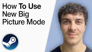 How To Use the New Big Picture Mode on Steam [2025 Full Guide]