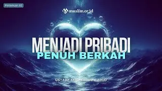Menjadi Pribadi Penuh Berkah - Ustadz Afifi Abdul Wadud