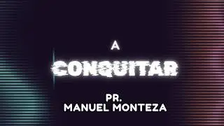 A CONQUISTAR / PR. MANUEL MONTEZA