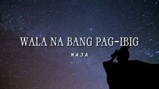 MAJA - Wala Na Bang Pag-Ibig (Official Lyric Video)