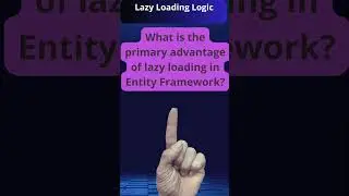 Benefits of Lazy Loading in Entity Framework