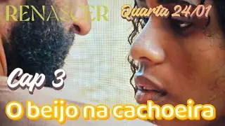 CAP. 3 RENASCER | O BEIJO NA CACHOEIRA | CAPÍTULO DE HOJE 24/01.