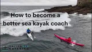 How to develop your coaching skillset - Coaching sea kayaking course - Online course