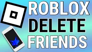 How To Delete Friends On Roblox Mobile (Android & iOS)