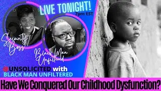 Pt.1 Have We Conquered Our Childhood Dysfunction & Hurt?