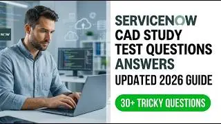 ServiceNow CAD Exam Study Guide 2026 | Certified Application Developer Questions and Answers