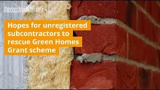 Hopes for unregistered subcontractors to rescue Green Homes Grant scheme