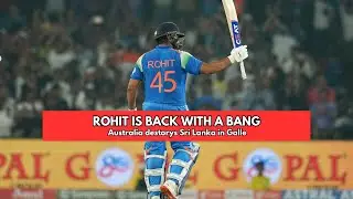 ROHIT IS BACK WITH A BANG AND SRI LANKA HAVE NO ANSWERS FOR SMITH'S AUSTRALIA!