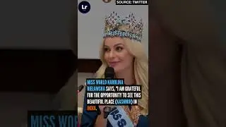 Miss World Karolina Bielawska says I am grateful for the opportunity to see this beautiful 'Kashmir'