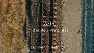ASIA - Trenul Pierdut | DJ DANY REMIX