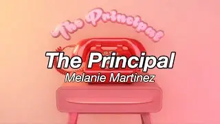 Melanie Martinez - The Principal [Official Lyrics]