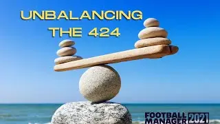 UNBALANCING TACTICS - The 424 Football Manager 2021
