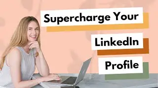 Supercharge Your LinkedIn Profile