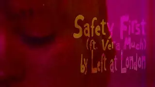 Left at London - Safety First (ft. Vera Much) LYRIC VIDEO
