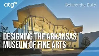 Designing the Arkansas Museum of Fine Arts: Behind the Build