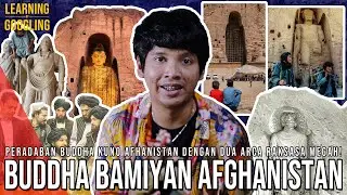 Peradaban Buddha Kuno Megah Di Afghanistan! Dihancurkan Taliban! Sekarang Dijaga? | LearningGoogling