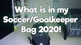 What is in My Soccer/Goalkeeper Bag 2020!