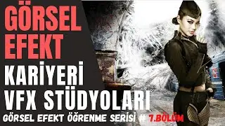 GÖRSEL EFEKT ALANINDA ÇALIŞABİLECEĞİNİZ EN İYİ ŞİRKETLER | Görsel Efekt Öğrenme Serisi # 7.BÖLÜM