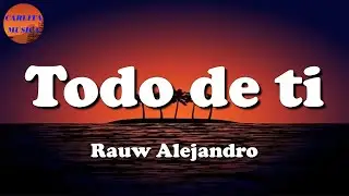 🎵 Rauw Alejandro - Todo de Ti (Letras\Lyric)