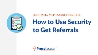 June 2016 MSP Marketing Idea - How to Use Computer Security to Get Referrals