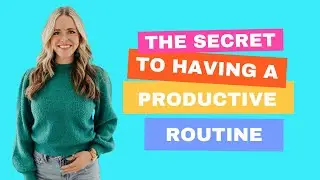 The Secret to Having a Productive Routine