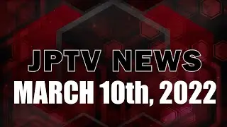 JPTV NEWS - March 10th - 2022
