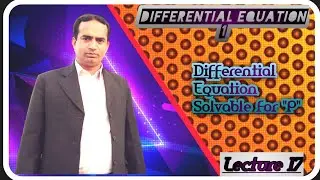 Differential Equation Solvable For "P" | Lecture 17 | Differential Equation 1 | Urdu/Hindi