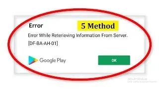 How To Fix Error Retrieving Information From Server [DF-BA-AH-01] Error On Google Playstore