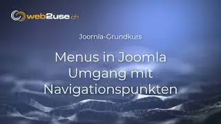 Joomla 4 - Grundkurs Lektion 11 - Menus in Joomla: Umgang mit Navigationspunkten