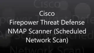35. Cisco Firepower Threat Defense: NMAP Scanner Scheduled Network Scan