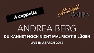 ANDREA BERG Du kannst noch nicht mal richtig lügen (Live in Aspach 2014) (A cappella)