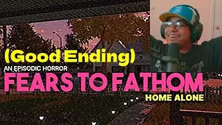 I Got The GOOD ENDING In FEARS TO FATHOM: HOME ALONE