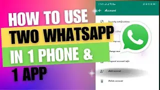 How to use two whatsapp in 1 phone and 1 App