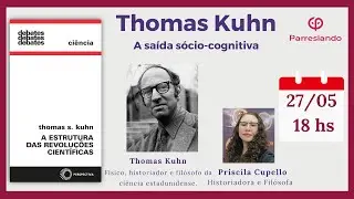 Thomas Kuhn: A saída sócio-cognitiva - Priscila Cupello
