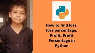 how to find loss, loss percentage, Profit, Profit Percentage in Python