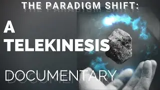 The Paradigm Shift: A Telekinesis Documentary