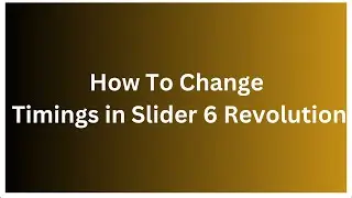 How To Edit Slider Timings in Slider Revolution 6