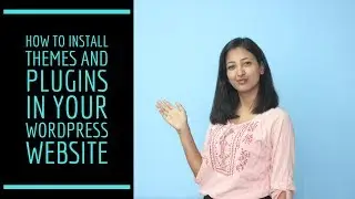 How to install Themes and Plugins in your WordPress Website