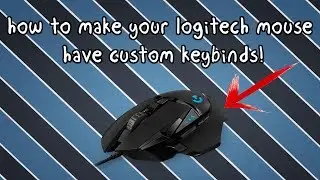 HOW TO MAKE YOUR LOGITECH MOUSE A CUSTOM KEY BIND