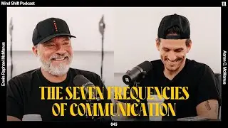 The Seven Frequencies of Communication - Mind Shift Podcast #045