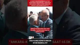“ANKARA-KAYSERİ ARASI 1 SAAT 45, İSTANBUL-KAYSERİ ARASI 5 SAAT 30 DK OLACAK” #kayseri