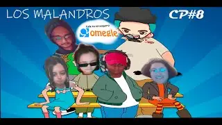 CP#8 LOS MALANDROSDE OMEGLE