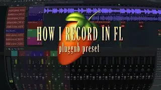How I Record in FL Studio // Pluggnb (FREE PRESET)