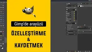 Gimp'de arayüzü nasıl özelleştirip kaydedebilirsiniz?