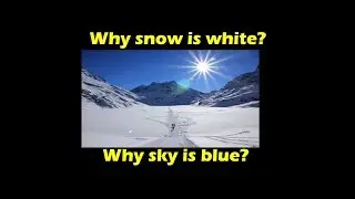 Have you thought why snow is white? Why sky is blue?