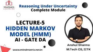 Hidden Markov Model (HMM) | Lec-5 | AI -Reasoning Under Uncertainty |Anshul Sir| MindMatrix Learning