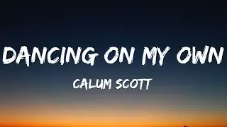 Calum Scott - Dancing On My Own (Lyrics)